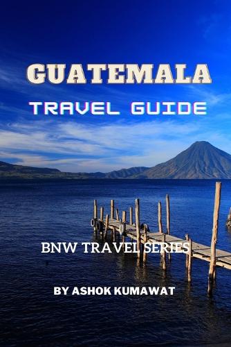 Guatemala Travel Guide: (Bnw Travel)
