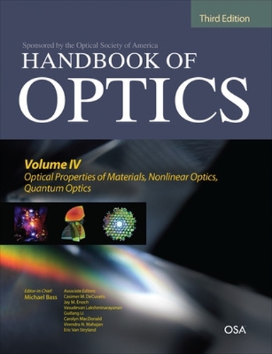 Handbook of Optics, Third Edition Volume IV: Optical Properties of Materials, Nonlinear Optics, Quantum Optics (Set)