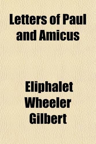 Letters of Paul and Amicus; Originally Published in the Christian Repository, a Weekly Paper, Printed at Wilmington, Delaware