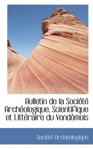 Bulletin de La Sociactac Archacologique, Scientifique Et Littacraire Du Vendaamois: (English)