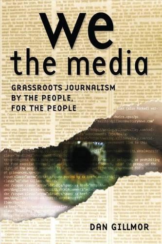 We the Media: Grassroots Journalism by the People, for the People