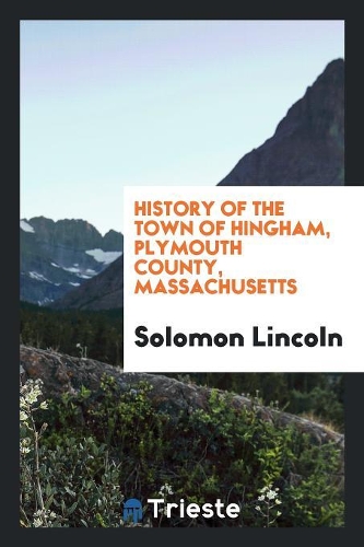 History of the Town of Hingham, Plymouth County, Massachusetts