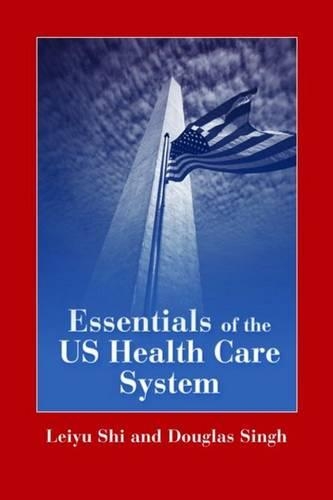 Essentials of the U.S. Health Care System: .