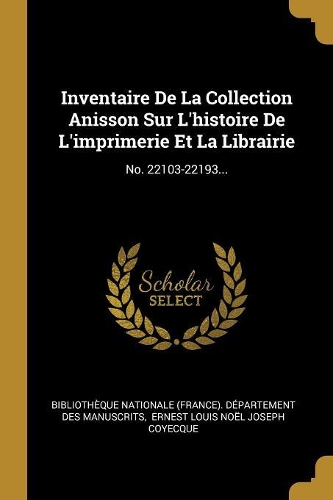 Inventaire De La Collection Anisson Sur L'histoire De L'imprimerie Et La Librairie