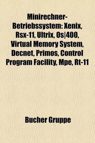 Minirechner-Betriebssystem: Xenix, Rsx-11, Ultrix, OS-400, Virtual Memory System, DecNet, Primos, Control Program Facility, Mpe, Rt-11(German)