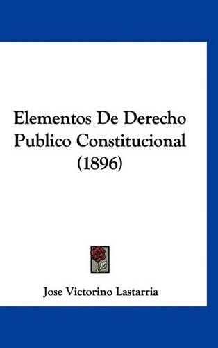 Elementos de Derecho Publico Constitucional (1896): (Spanish)