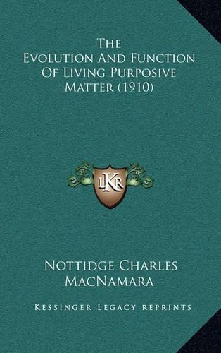 The Evolution and Function of Living Purposive Matter (1910): (English)
