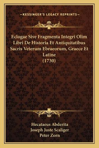 Eclogae Sive Fragmenta Integri Olim Libri De Historia Et Antiquitatibus Sacris Veterum Ebraeorum, Graece Et Latine (1730)