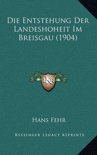 Die Entstehung Der Landeshoheit Im Breisgau (1904)