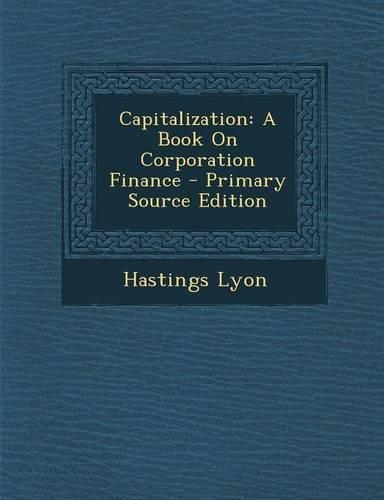 Capitalization: A Book on Corporation Finance - Primary Source Edition(English)