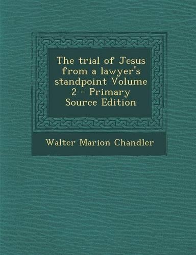 The Trial of Jesus from a Lawyer's Standpoint Volume 2: (English)