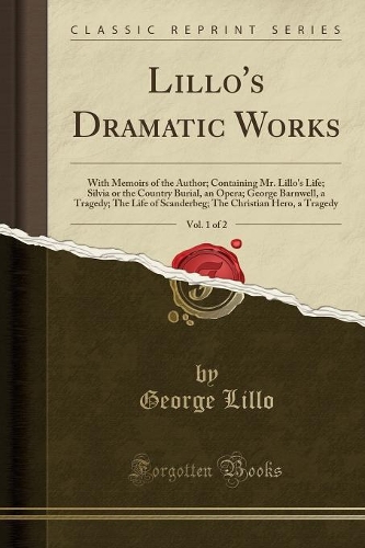 Lillo's Dramatic Works, Vol. 1 of 2