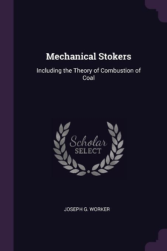 Mechanical Stokers: Including the Theory of Combustion of Coal