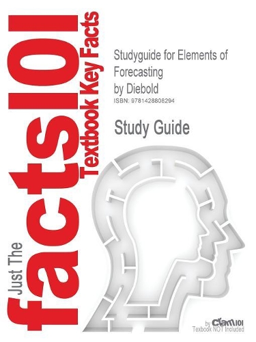 Studyguide for Elements of Forecasting by Diebold, ISBN 9780324163827: (Cram101 Textbook Outlines)