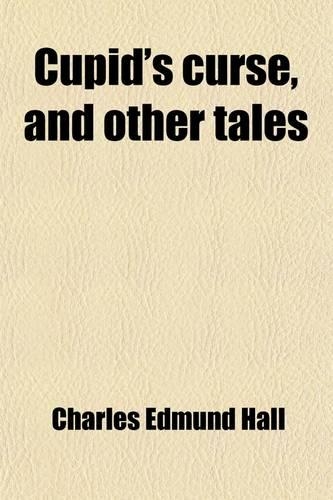 Cupid's Curse, and Other Tales