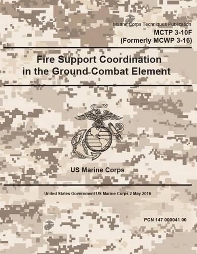 Marine Corps Techniques Publication MCTP 3-10F (Formerly MCWP 3-16) Fire Support Coordination in the Ground Combat Element 2 May 2016
