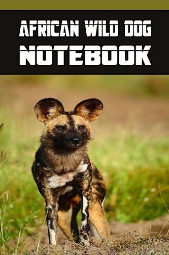 African Wild Dog notebook: wonderful Blank Lined Gift notebook For The African Wild Dog lovers it will be the Gift Idea for African Wild DogLover.