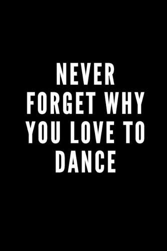 Never forget why you LOVE to dance: Blank Lined Notebook Journal & Planner - Funny Humor Composition or Notebook Appreciation Day Gift