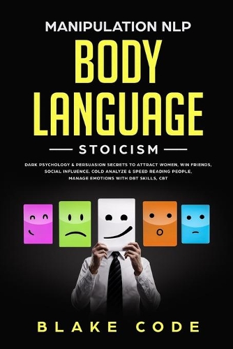 Manipulation NLP Body Language Stoicism: Dark Psychology & Persuasion Secrets to Attract Woman, Win Friends, Social Influence. Cold Analyze & Speed Reading People, Manage Emotions with DBT 