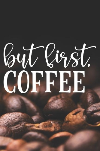 But First Coffee