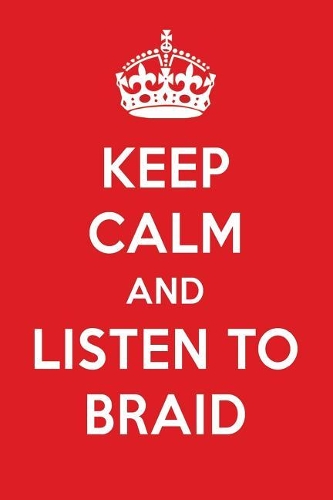Keep Calm and Listen to Braid