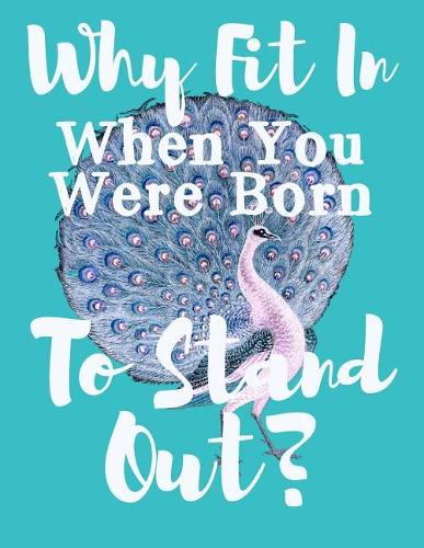 Why Fit In When You Were Born To Stand Out
