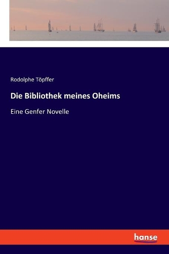 Die Bibliothek meines Oheims: Eine Genfer Novelle