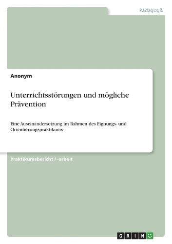 Unterrichtsstörungen und mögliche Prävention: Eine Auseinandersetzung im Rahmen des Eignungs- und Orientierungspraktikums