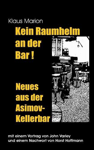 Kein Raumhelm an der Bar - Neues aus der Asimov-Kellerbar: Mit einem Vortrag von John Varley und einem Nachwort von Horst Hoffmann(German)