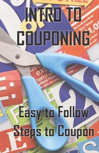 Intro to Couponing: Easy to Follow Steps To Coupon