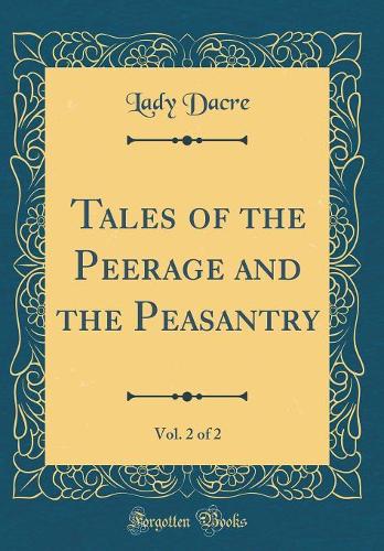 Tales of the Peerage and the Peasantry, Vol. 2 of 2 (Classic Reprint)