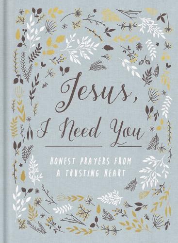 Jesus, I Need You: Honest Prayers from a Trusting Heart(English)