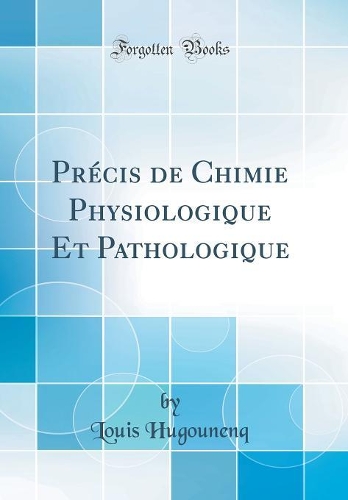 Précis de Chimie Physiologique Et Pathologique (Classic Reprint)