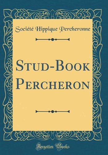 Stud-Book Percheron (Classic Reprint)