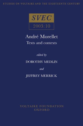André Morellet: Texts and Contexts(2003:10 Oxford University Studies in the Enlightenment)