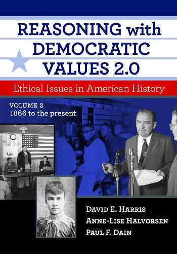 Reasoning with Democratic Values 2.0: Ethical Issues in American History, Volume 2: 1866 to the Present