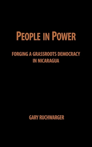 People in Power: Forging a Grassroots Democracy in Nicaragua(English)