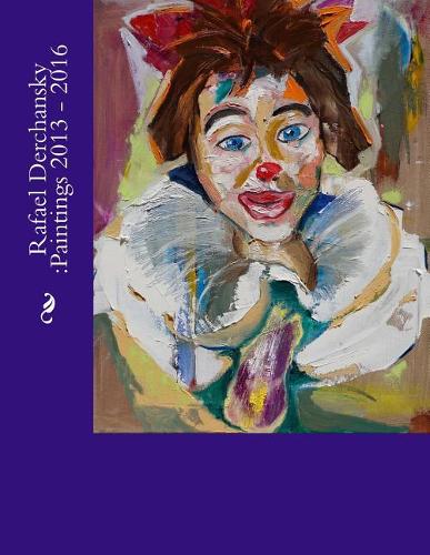 Rafael Derchansky: Paintings 2013 - 2016