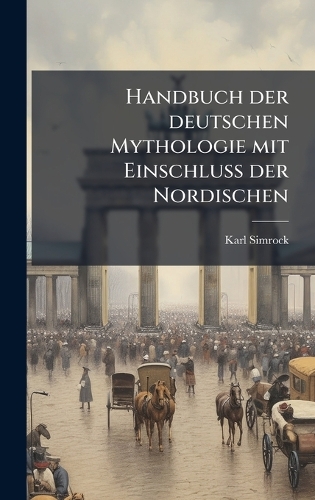 Handbuch der deutschen Mythologie mit EinschluÃ? der Nordischen