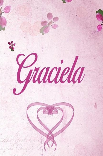 Graciela: Personalised Name Notebook/Journal Gift For Women & Girls 100 Pages (Pink Floral Design) for School, Writing Poetry, Diary to Write in, Gratitude Wr