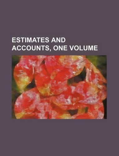 Estimates and Accounts, One Volume