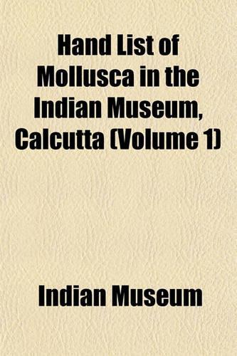 Hand List of Mollusca in the Indian Museum, Calcutta (Volume 1): (English)