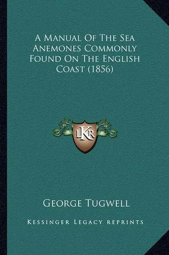 A Manual Of The Sea Anemones Commonly Found On The English Coast (1856)