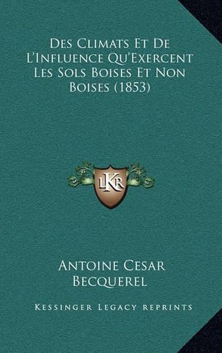 Des Climats Et De L'Influence Qu'Exercent Les Sols Boises Et Non Boises (1853)
