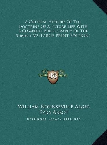 A Critical History of the Doctrine of a Future Life with a Complete Bibliography of the Subject V2