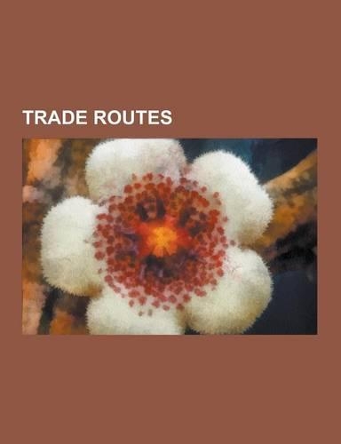 Trade Routes: Trade, Silk Road, Amber Road, Via Maris, Old Salt Route, Spice Trade, Isthmus of Tehuantepec, Portuguese India Armadas(English)
