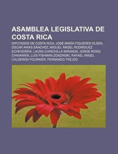 Asamblea Legislativa de Costa Rica: Diputados de Costa Rica, Jose Maria Figueres Olsen, Oscar Arias Sanchez, Miguel Angel Rodriguez Echeverria(Spanish)
