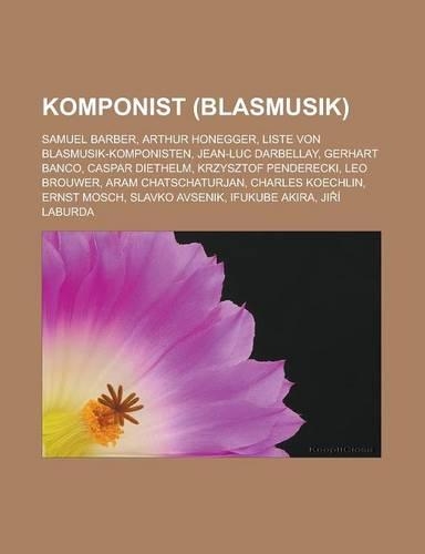 Komponist (Blasmusik): Samuel Barber, Arthur Honegger, Liste Von Blasmusik-Komponisten, Jean-Luc Darbellay, Gerhart Banco, Caspar Diethelm(German)