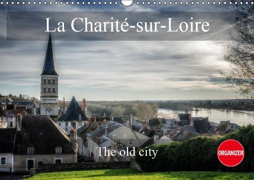 La Charité-sur-Loire The old city 2019: Some views of remarkable places in La Charité-sur-Loire(Calvendo Places)
