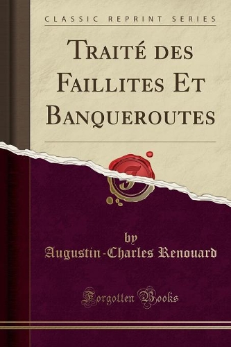 Traité Des Faillites Et Banqueroutes (Classic Reprint)